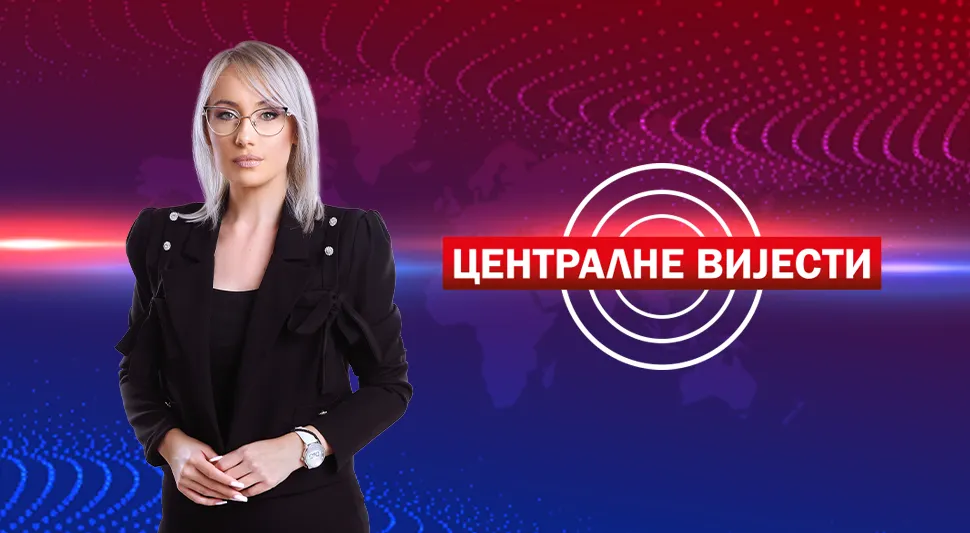 ЦЕНТРАЛНЕ ВИЈЕСТИ: Најважније вијести из земље и свијета